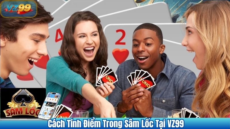 Tuyệt Chiêu Chơi Sâm Lốc Khi Bài Xấu – Gỡ Thế Cùng VZ99 3 Cách Tính Điểm Trong Sâm Lốc Tại VZ99