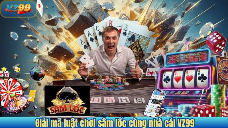 Tuyệt Chiêu Chơi Sâm Lốc Khi Bài Xấu – Gỡ Thế Cùng VZ99 2 Giải mã luật chơi sâm lốc cùng nhà cái VZ99