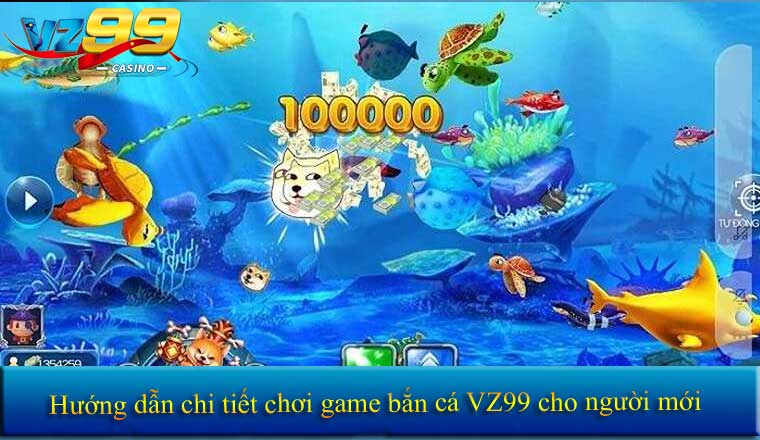 Bắn Cá VZ99 - Hướng Dẫn Tân Thủ Chơi Game Bắn Cá VZ99 Hiệu Quả 3 Hướng dẫn chi tiết chơi game bắn cá VZ99 cho người mới.