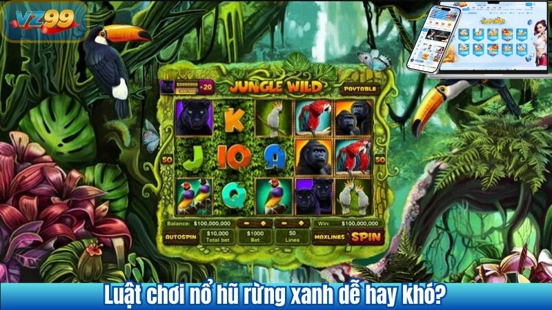 Nổ Hũ Rừng Xanh VZ99 Hòa Mình Cùng Thiên Nhiên Huyền Bí 2 Luật chơi nổ hũ rừng xanh dễ hay khó?