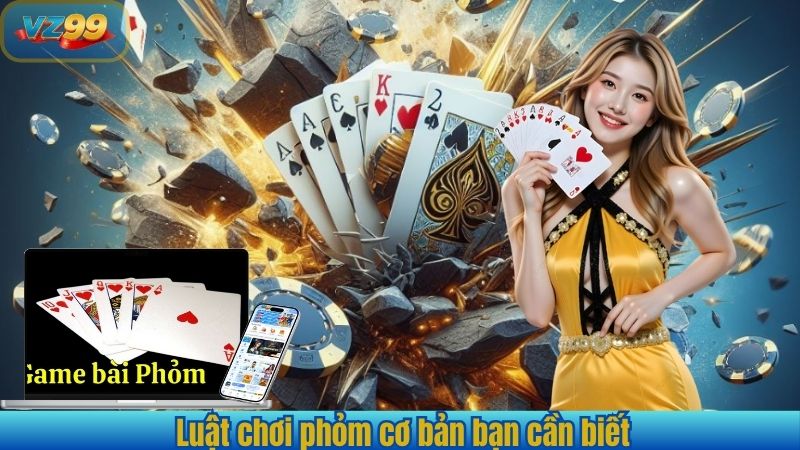 Làm Chủ Cách Chơi Phỏm – Hướng Dẫn Toàn Diện Từ VZ99 2 Luật chơi phỏm cơ bản bạn cần biết