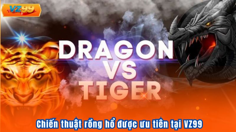 Cách Chơi Rồng Hổ Từ Cơ Bản Đến Thực Chiến Tại VZ99 4 Chiến thuật rồng hổ được ưu tiên tại VZ99