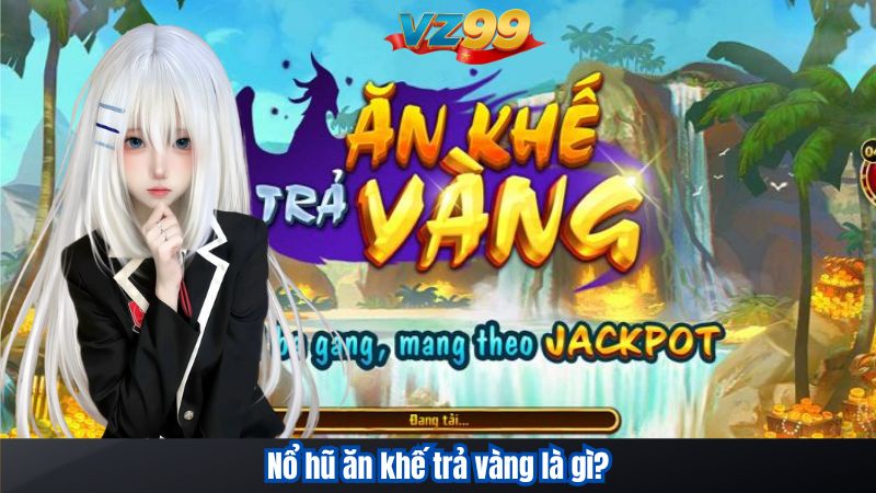 Cách Chơi Nổ Hũ Ăn Khế Trả Vàng Và Bí Quyết Săn Hũ Vàng VZ99 2 Nổ hũ ăn khế trả vàng là gì?