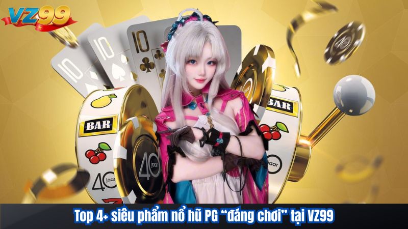 Nổ Hũ PG – Sảnh Game Slot Định Hình Chuẩn Giải Trí VZ99 2025 3 Top 4+ siêu phẩm nổ hũ PG “đáng chơi” tại VZ99
