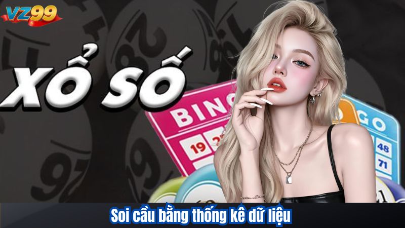 Cách soi cầu Xổ số miền Bắc VZ99 cực chuẩn giúp bạn dễ trúng 4 Soi cầu bằng thống kê dữ liệu